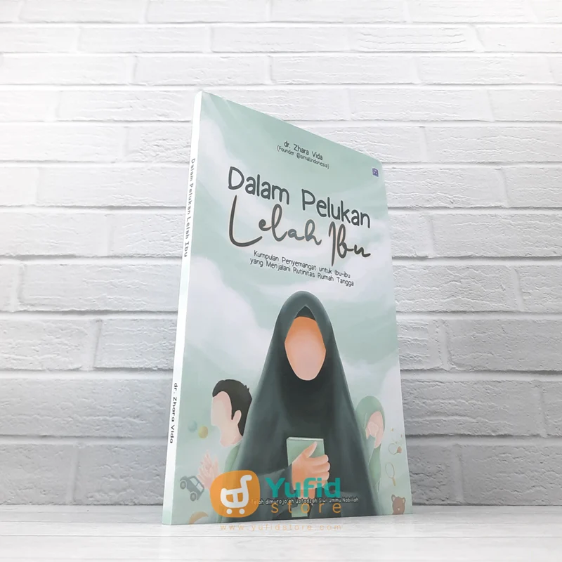 BUKU DALAM PELUKAN LELAH IBU - KUMPULAN PENYEMANGAT UNTUK IBU-IBU YANG MENJALANI RUTINITAS RUMAH TANGGA (ZAHRANI MEDIA)