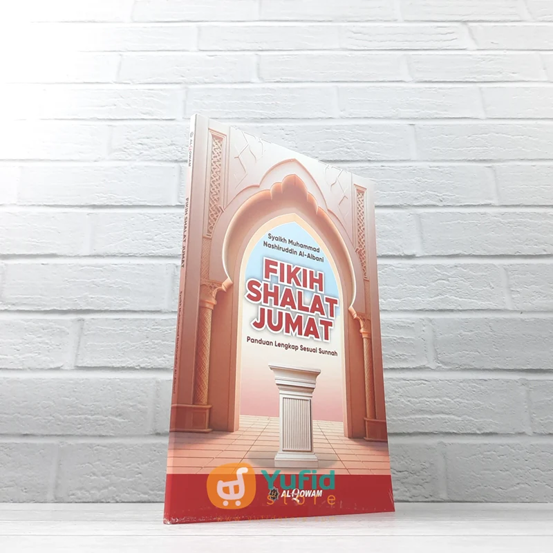 BUKU FIKIH SHALAT JUMAT - PANDUAN LENGKAP SESUAI SUNNAH (ALQOWAM)