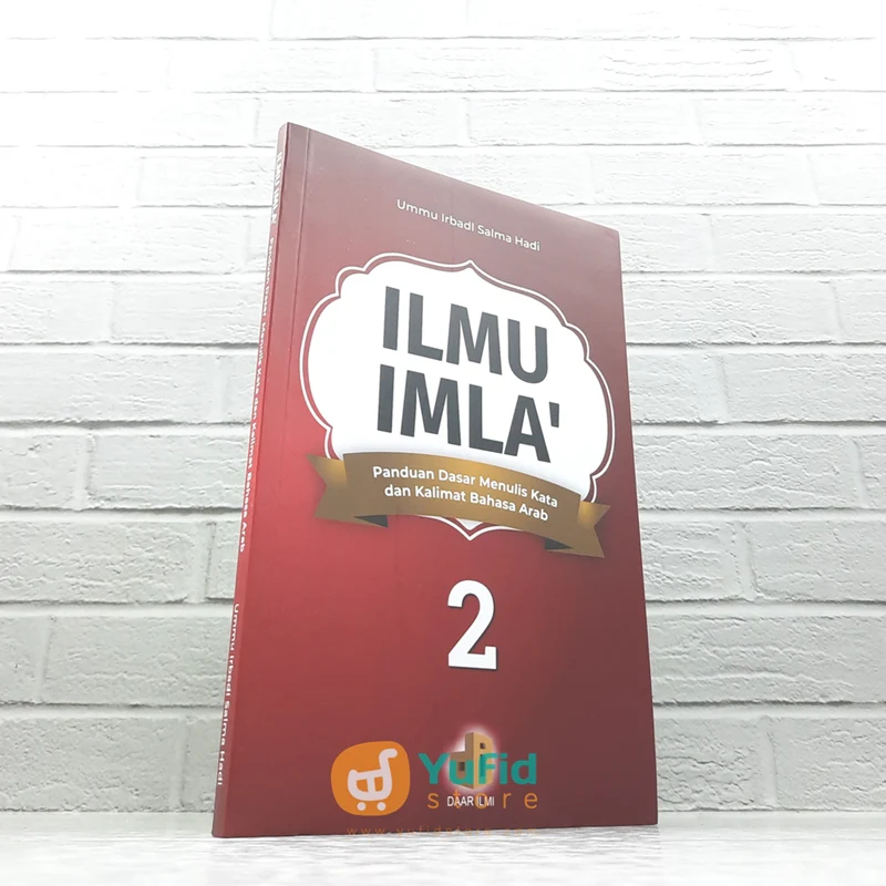 BUKU ILMU IMLA’ PANDUAN DASAR MENULIS KATA DAN KALIMAT BAHASA ARAB JILID 2 (DAAR ILMI)