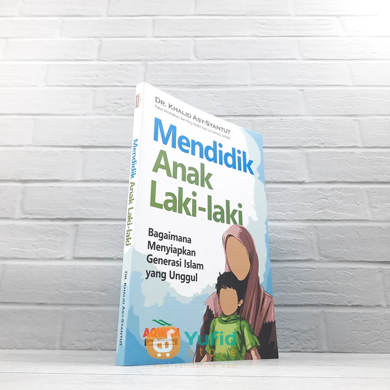 BUKU MENDIDIK ANAK LAKI-LAKI - BAGAIMANA MENYIAPKAN GENERASI ISLAM YANG UNGGUL (AQWAM)