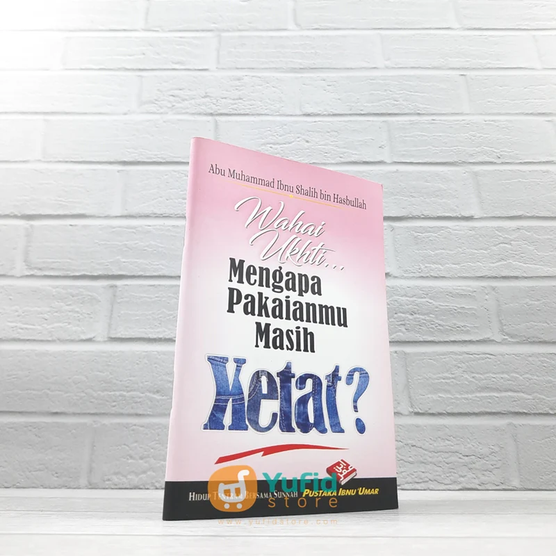 BUKU SAKU WAHAI UKHTI MENGAPA PAKAIANMU MASIH KETAT? (PUSTAKA IBNU UMAR)