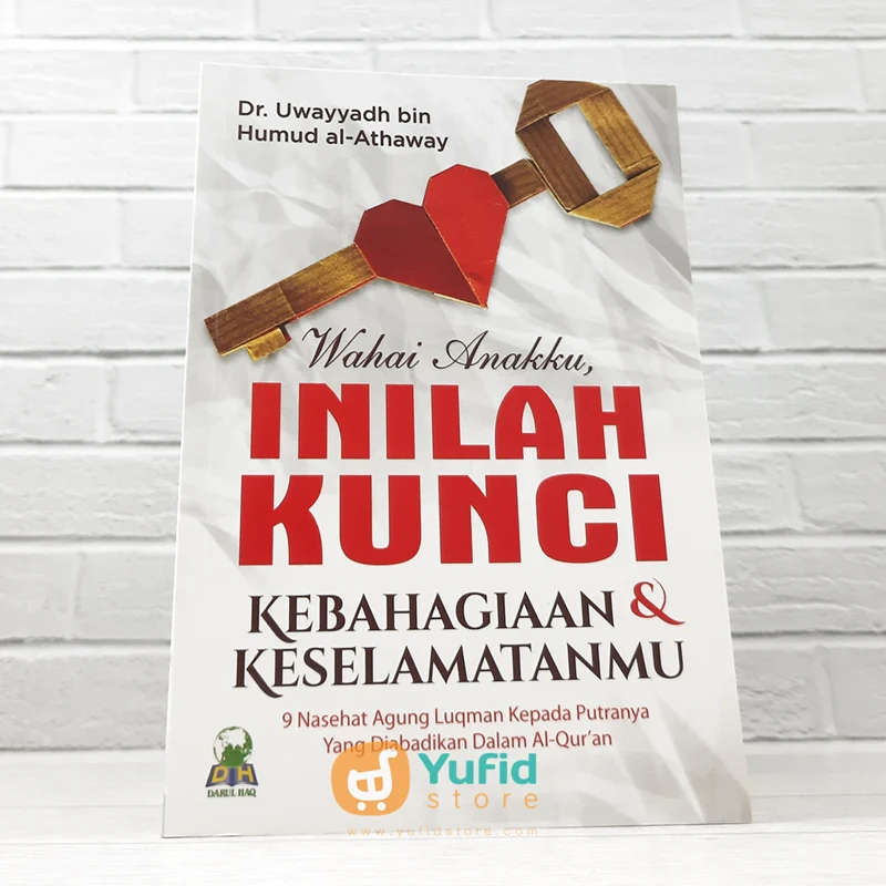 BUKU WAHAI ANAKKU INILAH KUNCI KEBAHAGIAAN DAN KESELAMATANMU (DARUL HAQ)